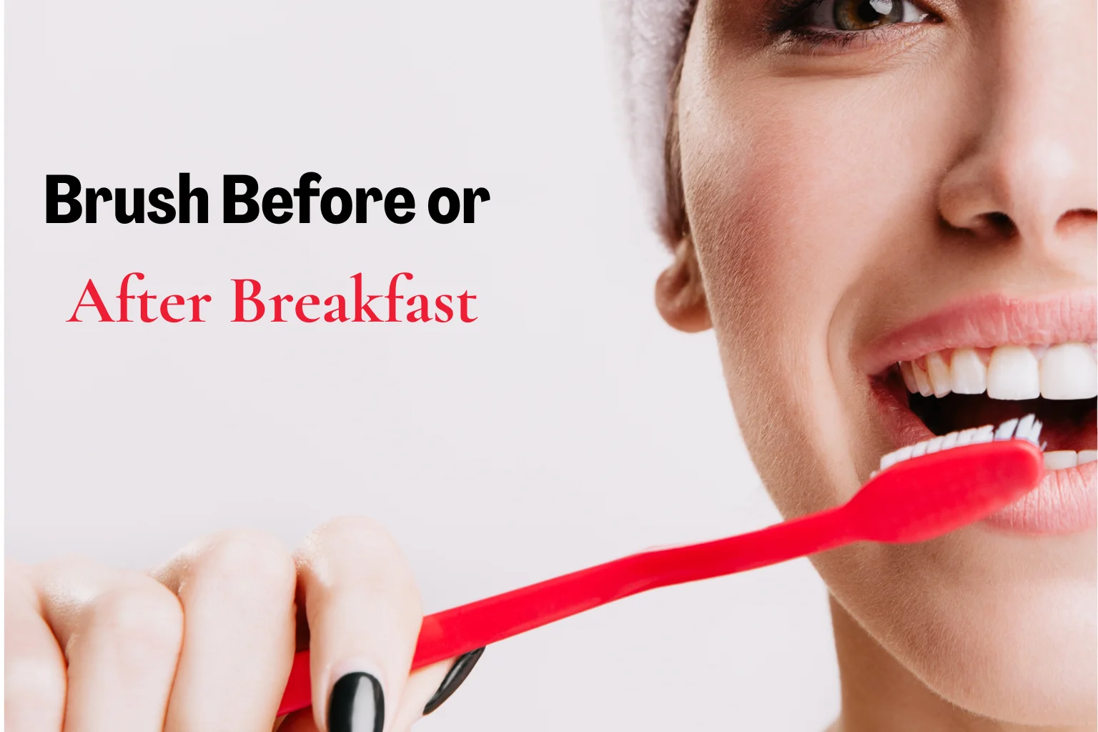 Best Time to Brush Your Teeth: Before or After Breakfast?