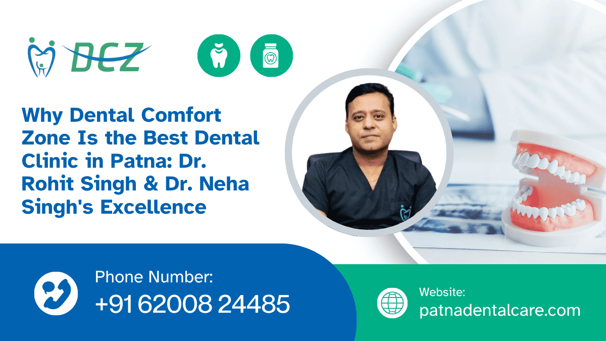 Why Dental Comfort Zone Is the Best Dental Clinic in Patna Dr. Rohit Singh & Dr. Neha Singh's Excellence